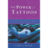 The Power of Tattoos: Twelve Hidden Energy Secrets of Body Art Every Tattoo Enthusiast Should Know