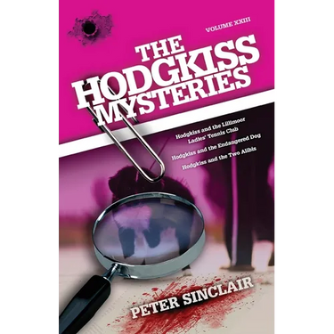 The Hodgkiss Mysteries: Hodgkiss and the Lillimoor Ladies' Tennis Club and Other Stories