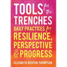 Tools for the Trenches: Daily Practices for Resilience, Perspective & Progress