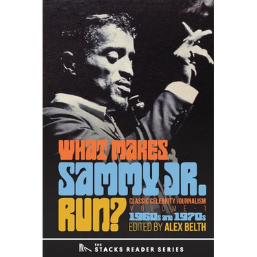 What Makes Sammy Jr. Run?: Classic Celebrity Journalism Volume 1 (1960s and 1970s)
