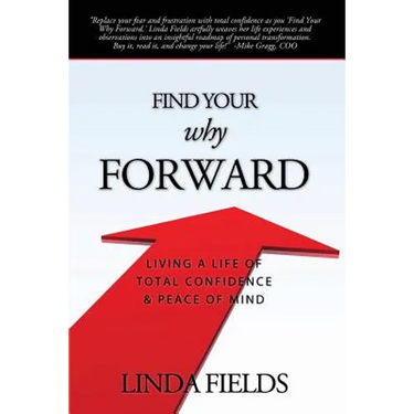 Find Your Why Forward: Living Life of Total Confidence & Peace of Mind