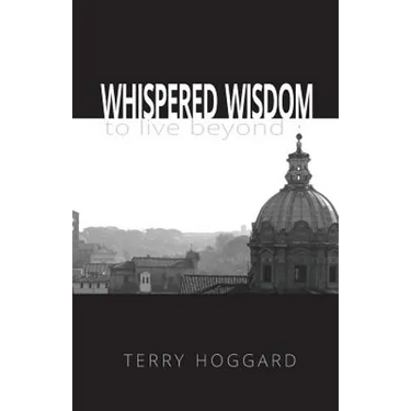 Whispered Wisdom to Live Beyond