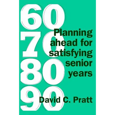 60 70 80 90: Planning ahead for satisfying senior years