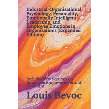 Industrial/Organizational Psychology, Personality, Emotionally Intelligent Leadership, and Employee Emotions in Organizations (Expanded Edition): Incl