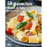 50 Regional Pasta Dishes of Italy