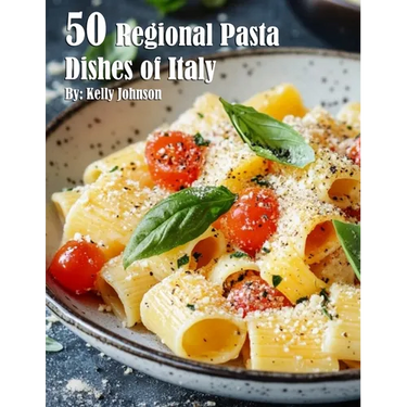 50 Regional Pasta Dishes of Italy