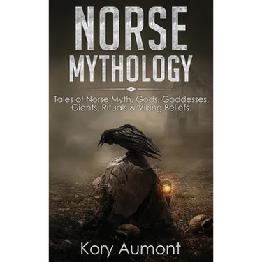 Norse Mythology: Tales of Norse Myth, Gods, Goddesses, Giants, Rituals & Viking Beliefs