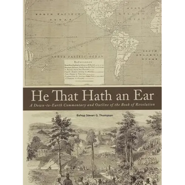 He That Hath an Ear: A Down-to-Earth Commentary and Outline of the Book of Revelation