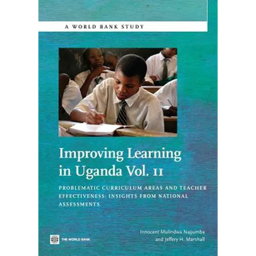 Improving Learning in Uganda: Problematic Curriculum Areas and Teacher Effectiveness -- Insights from National Assessments Volume 2