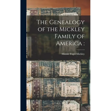 The Genealogy of the Mickley Family of America