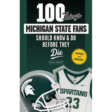 100 Things Michigan State Fans Should Know & Do Before They Die
