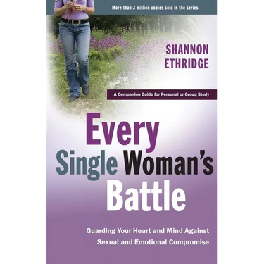 Every Single Woman's Battle: Guarding Your Heart and Mind Against Sexual and Emotional Compromise