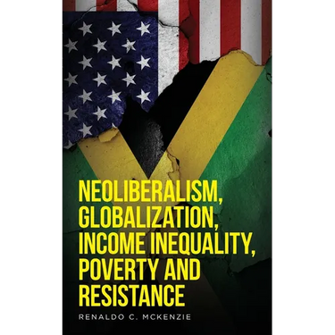 Neoliberalism, Globalization, Income Inequality, Poverty And Resistance: Neoliberalism
