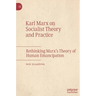 Karl Marx on Socialist Theory and Practice: Rethinking Marx's Theory of Human Emancipation