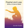 Prophet and Loss: Stories of Extreme Beliefs