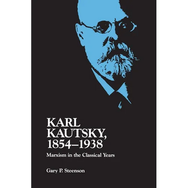 Karl Kautsky, 1854-1938: Marxism in the Classical Years