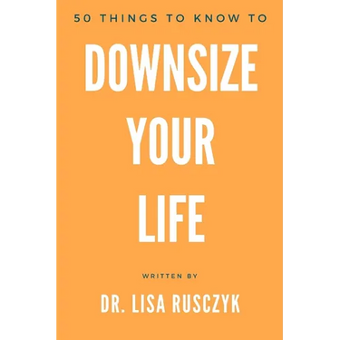 50 Things to Know to Downsize Your Life: How To Downsize, Organize, And Get Back to Basics