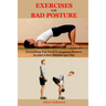 Exercises For Bad Posture: Everything You Need To Improve Posture In Just A Few Minutes per Day