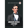 Abraham Lincoln: A History Vol. 2