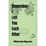 Remember I Left You Each Other