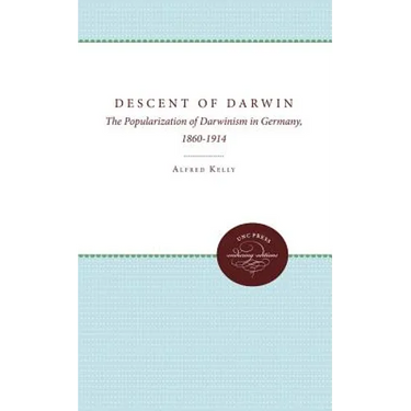The Descent of Darwin: The Popularization of Darwinism in Germany, 1860-1914