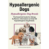 Hypoallergenic Dogs. Hypoallergenic Dog Breeds. The Essential Guide for Allergy Sufferers: Information on Over 50 Hypoallergenic Dog Breeds