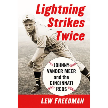 Lightning Strikes Twice: Johnny Vander Meer and the Cincinnati Reds