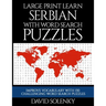 Large Print Learn Serbian with Word Search Puzzles: Learn Serbian Language Vocabulary with Challenging Easy to Read Word Find Puzzles