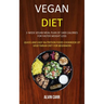 Vegan Diet: 1-week Vegan Meal Plan of 1400 Calories For Faster Weight Loss (Quick and Easy Nutrition Food Cookbook of Vegetarian Diet for Beginners)