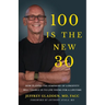 100 Is the New 30: How Playing the Symphony of Longevity Will Enable Us to Live Young for a Lifetime