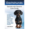 Dachshunds: Dachshund Breeding, Diet, Adoption, Temperament, Where to Buy, Cost, Health, Lifespan, Types, and Much More Included!