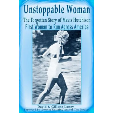 Unstoppable Woman: The Forgotten Story of Mavis Hutchison -- First Woman to Run Across America