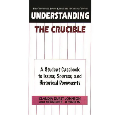 Understanding the Crucible: A Student Casebook to Issues, Sources, and Historical Documents