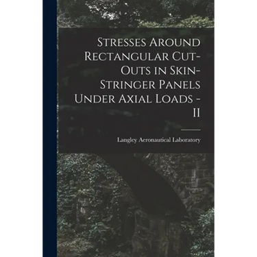 Stresses Around Rectangular Cut-outs in Skin-stringer Panels Under Axial Loads - II