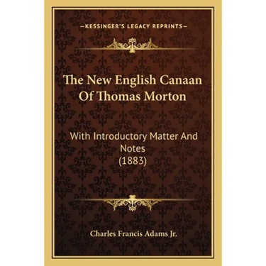 The New English Canaan Of Thomas Morton: With Introductory Matter And Notes (1883)