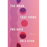 The Moon That Turns You Back: Poems