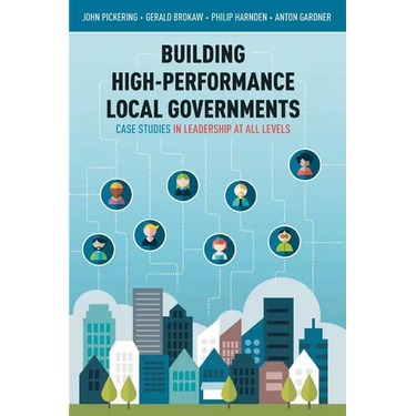 Building High-Performance Local Governments: Case Studies in Leadership at All Levels