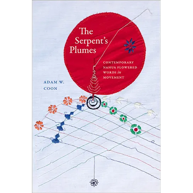 The Serpent's Plumes: Contemporary Nahua Flowered Words in Movement