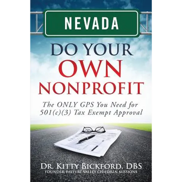 Nevada Do Your Own Nonprofit: The ONLY GPS You Need for 501c3 Tax Exempt Approval
