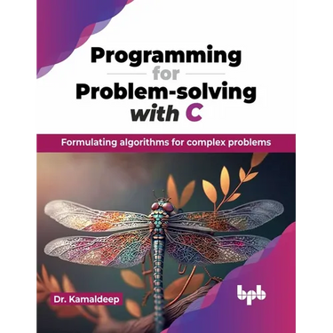 Programming for Problem-solving with C: Formulating algorithms for complex problems (English Edition)