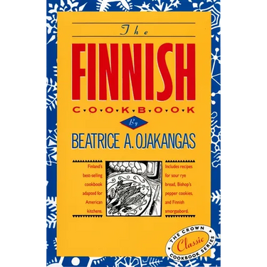 The Finnish Cookbook: Finland's Best-Selling Cookbook Adapted for American Kitchens Includes Recipes for Sour Rye Bread, Bishop's Pepper Cookies, and