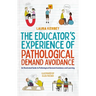 The Educator's Experience of Pathological Demand Avoidance: An Illustrated Guide to Pathological Demand Avoidance and Learning