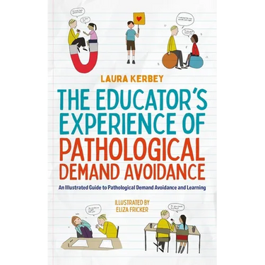The Educator's Experience of Pathological Demand Avoidance: An Illustrated Guide to Pathological Demand Avoidance and Learning