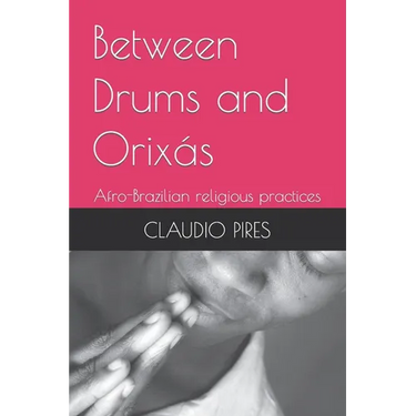 Between Drums and Orixás: Afro-Brazilian religious practices