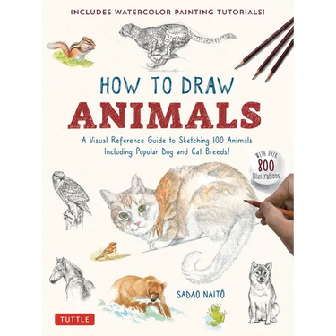 How to Draw Animals: A Visual Reference Guide to Sketching 100 Animals Including Popular Dog and Cat Breeds! (with Over 800 Illustrations)