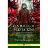 Centuries of Meditations: Reflections on Religion, the Morality of Man, and the Truth as Divined by God Through Jesus Christ