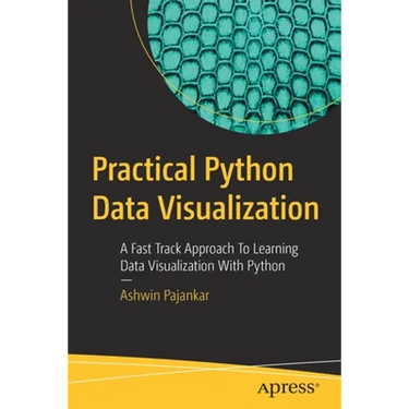 Practical Python Data Visualization: A Fast Track Approach to Learning Data Visualization with Python
