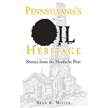 Pennsylvania's Oil Heritage: Stories from the Headache Post
