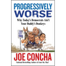 Progressively Worse: Why Today's Democrats Ain't Your Daddy's Donkeys