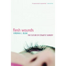 Flesh Wounds: Culture of Cosmetic Surgery